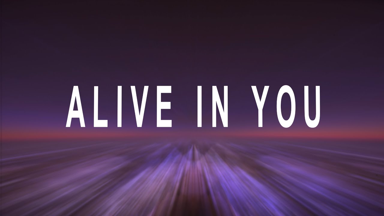 Alive In You (Official Lyric Video)