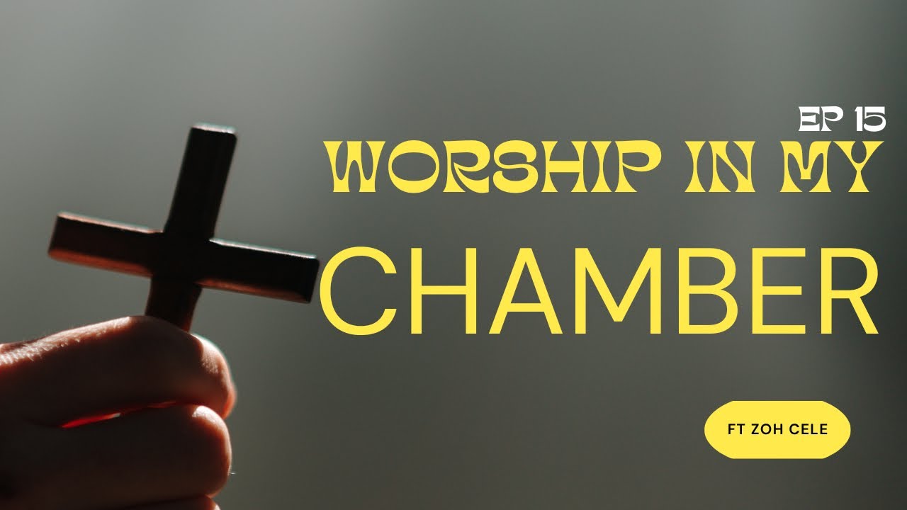 Ep15 | Worship in my chamber | ft Zoh Cele | Ufanelwe ubukhosi | Jesus I love calling your name |