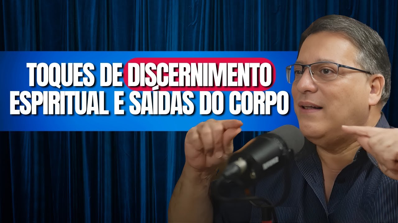 TOQUES DE DISCERNIMENTO ESPIRITUAL E SAÍDAS DO CORPO