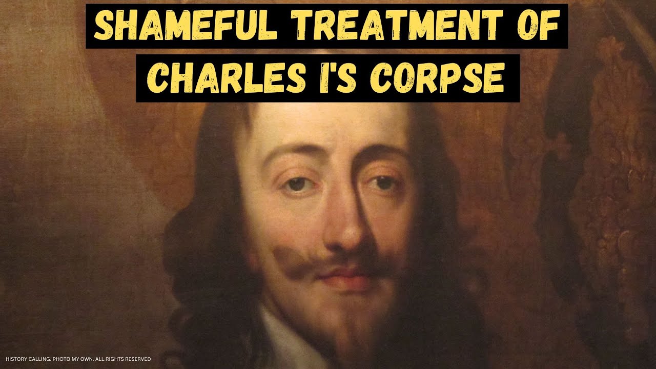 WHAT HAPPENED TO CHARLES I’S CORPSE? Where was Charles I buried? Gruesome dead body story | Stuarts