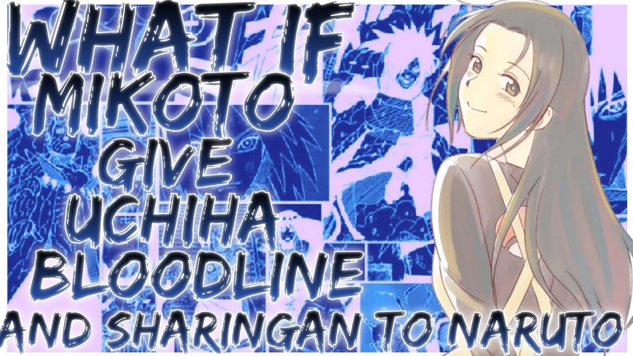 what if mikoto give uchiha bloodline and sharingan to Naruto