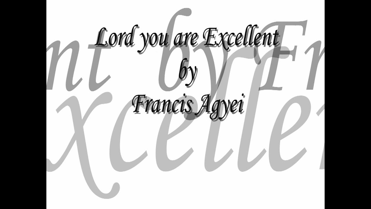 Francis Ageyi - Lord you are Excellent