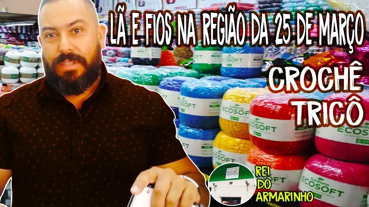 Lã e fios na região da 25 de março loja Rei do Armarinho