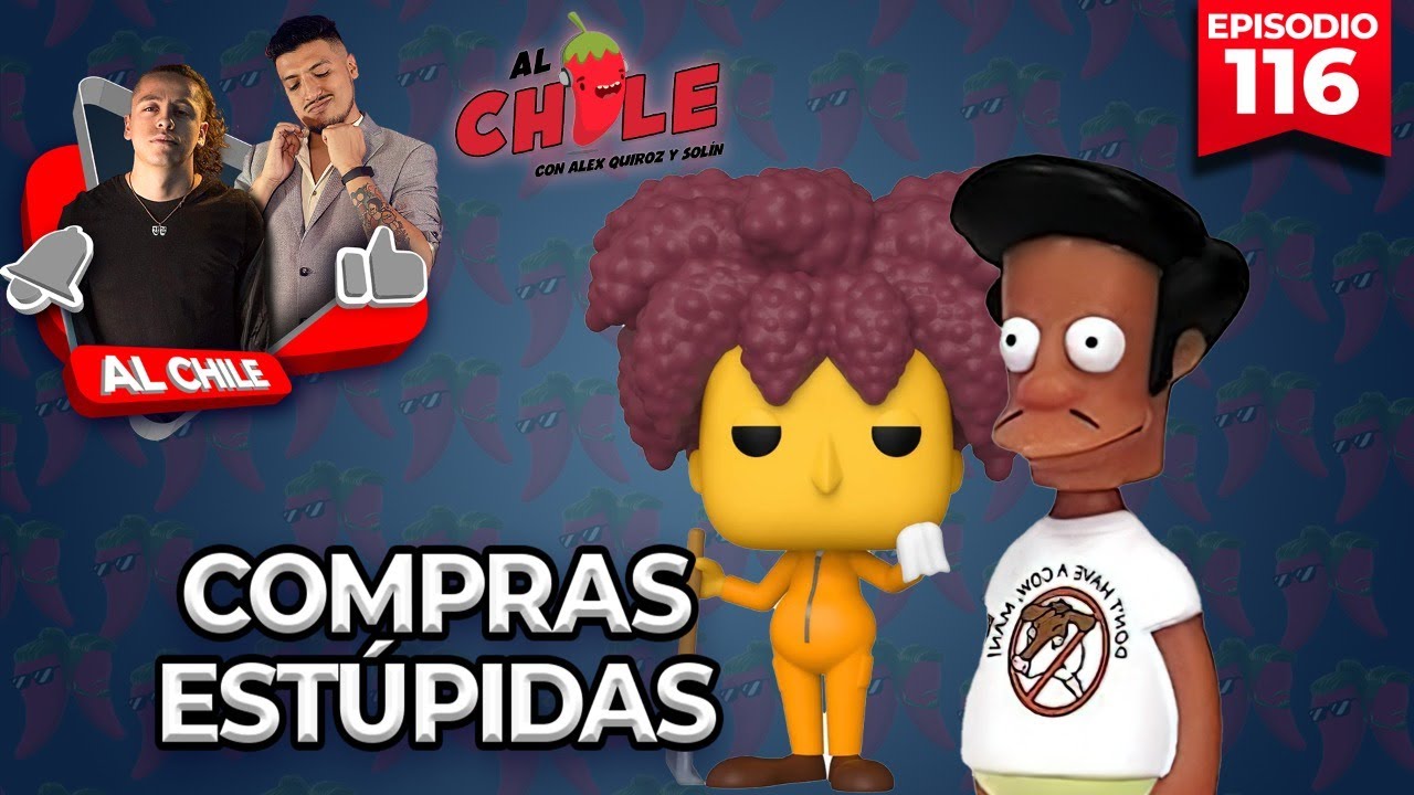 AL CHILE  |EP. 116 | COMPRAS ESTÚPIDAS