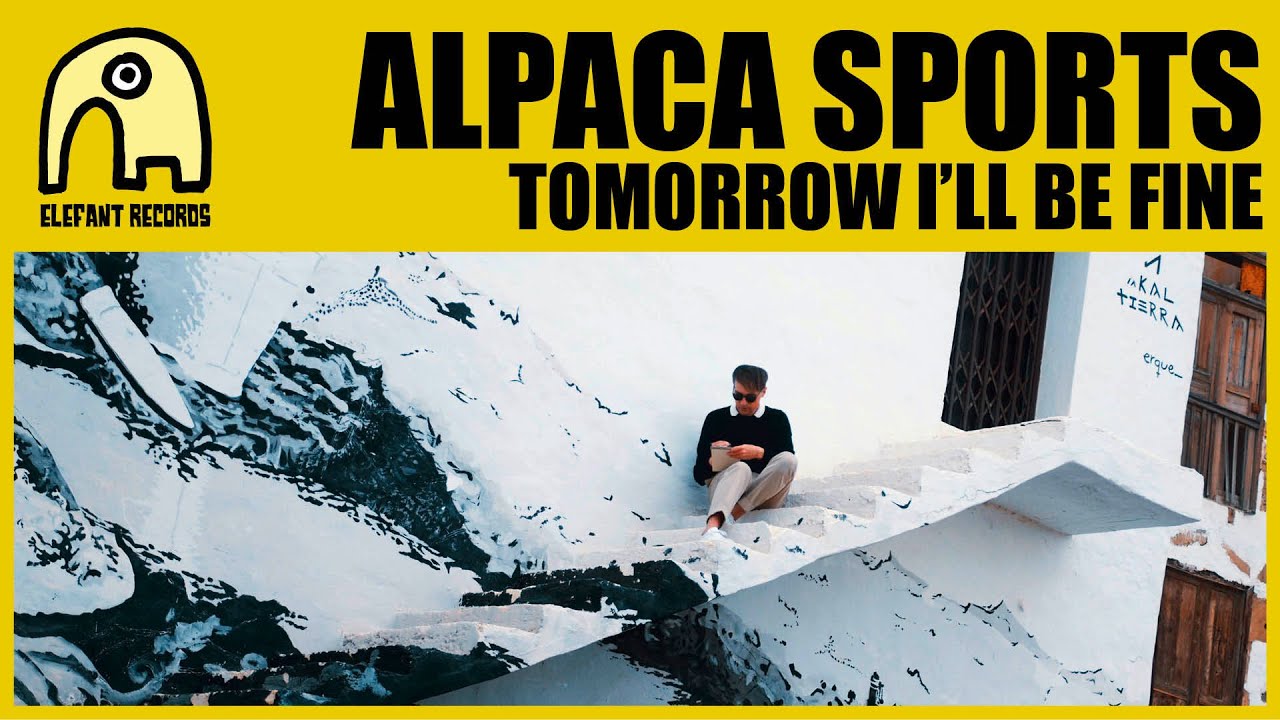 ALPACA SPORTS - Tomorrow I'll Be Fine [Official]