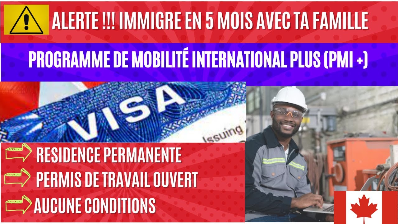 IMMIGRER EN 5 MOIS AVEC VOTRE FAMILLE AU CANADA, PROGRAMME DE MOBILITÉ INTERNATIONAL PLUS (PMI+)