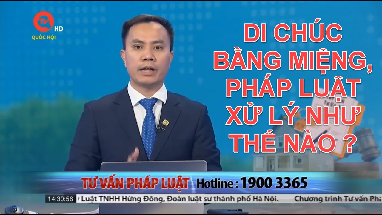 DI CHÚC BẰNG MIỆNG, PHÁP LUẬT XỬ LÝ NHƯ THẾ NÀO | TƯ VẤN TRỰC TUYẾN