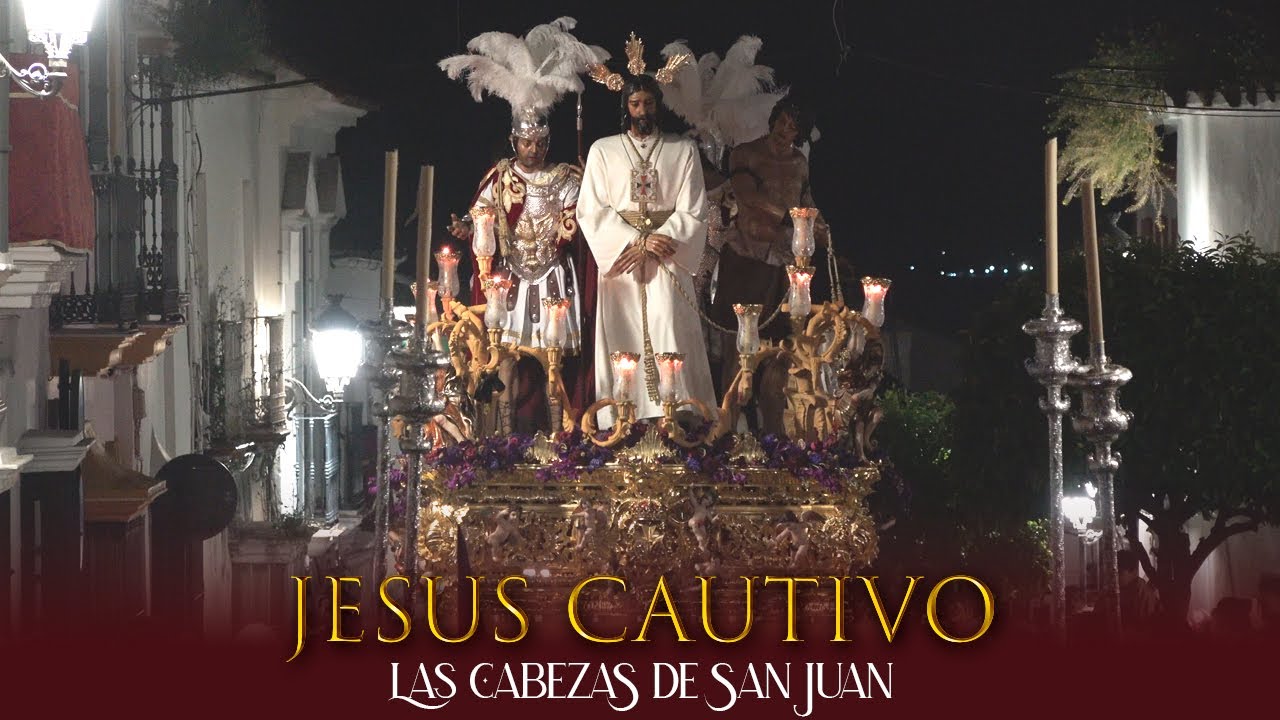 ⁴ᴷ Procesión JESÚS CAUTIVO | Las Cabezas de San Juan