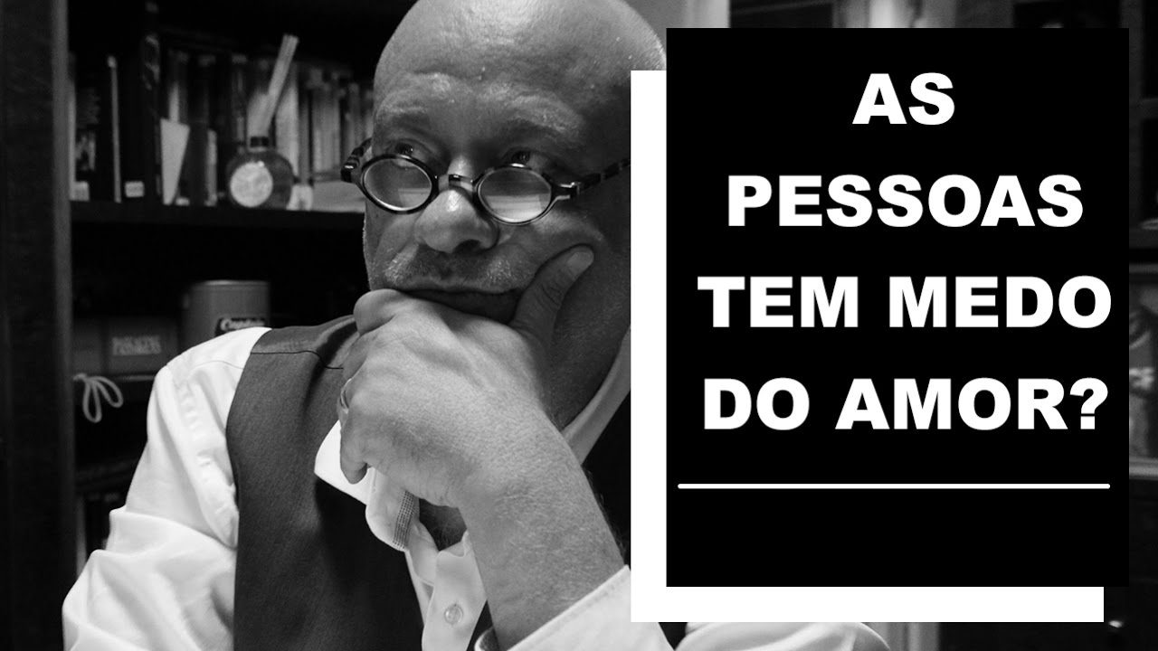 As pessoas tem medo do amor? - Luiz Felipe Pondé