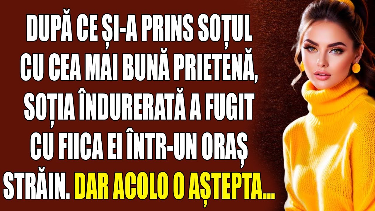 După ce și-a prins soțul cu cea mai bună prietenă, soția îndurerată a fugit cu fiica ei într-un oraș