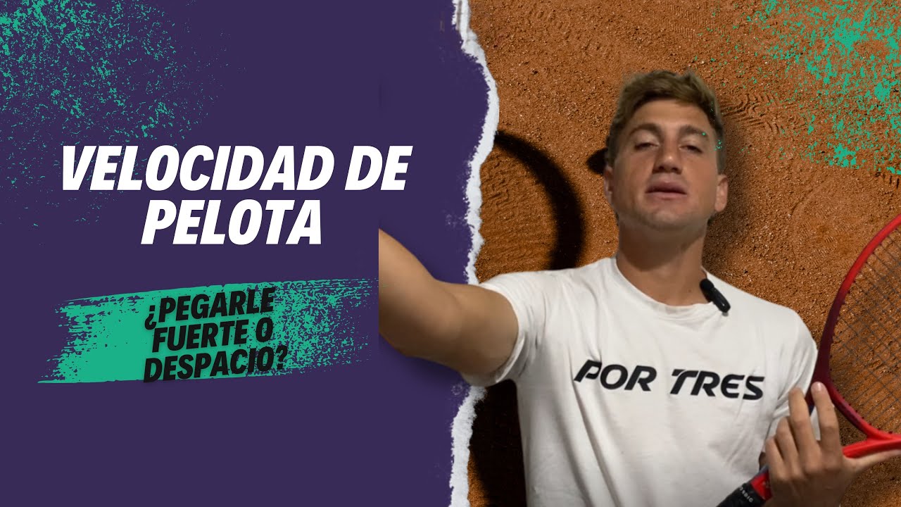 Velocidad de pelota. Cuándo pegarle fuerte y cuándo despacio.