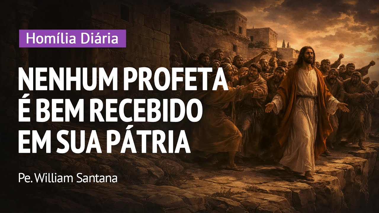 Homilia Diária | Nenhum profeta é bem recebido em sua pátria