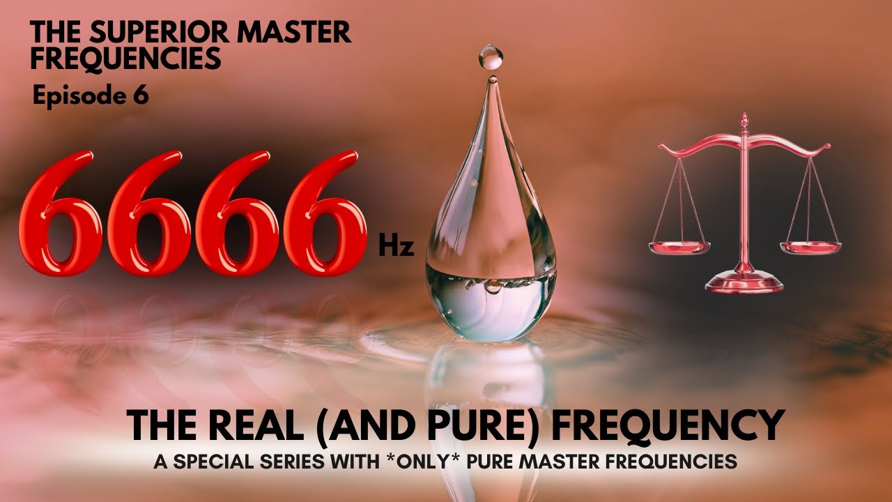 The Pure 6666 Hz Frequency - Balance And Calibration - NOT 666 - Special Series