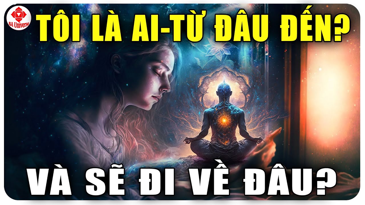 Con Người Có Thể Hiểu Biết Vũ Trụ Bằng Cách Hiểu Hết Chính Mình | BA Universe
