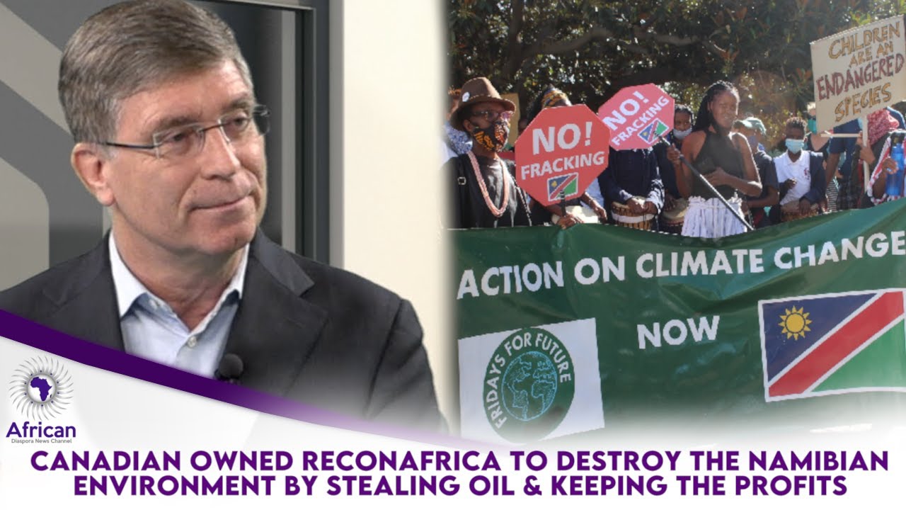 Canadian Owned ReconAfrica To Destroy The Namibian Environment By Stealing Oil & Keeping The Profits