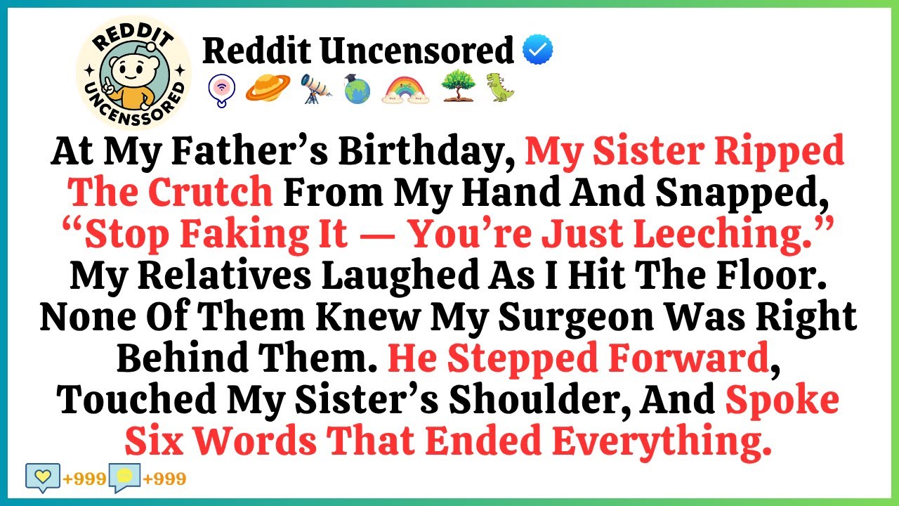 At Dad’s birthday, my sister snatched my crutch and shouted, “Stop faking it—you’re just leeching!