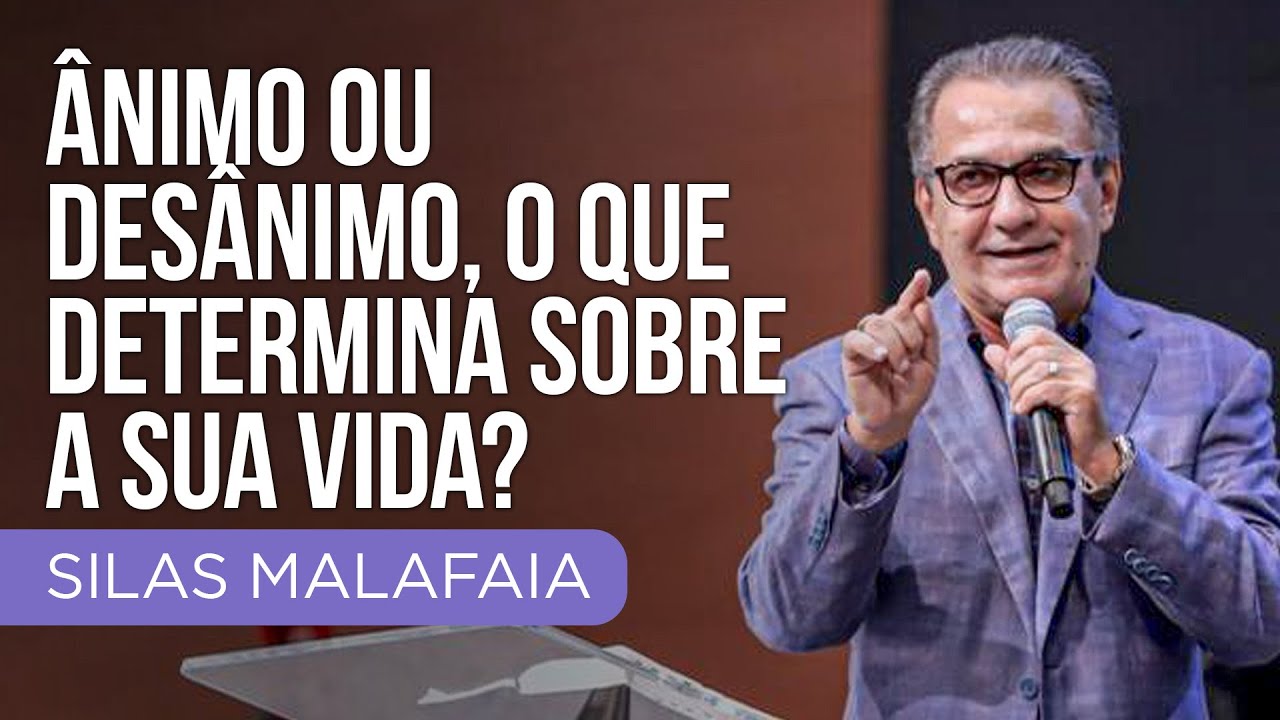 Pastor Silas Malafaia - &Acirc;nimo ou des&acirc;nimo, o que determina sobre a sua vida?