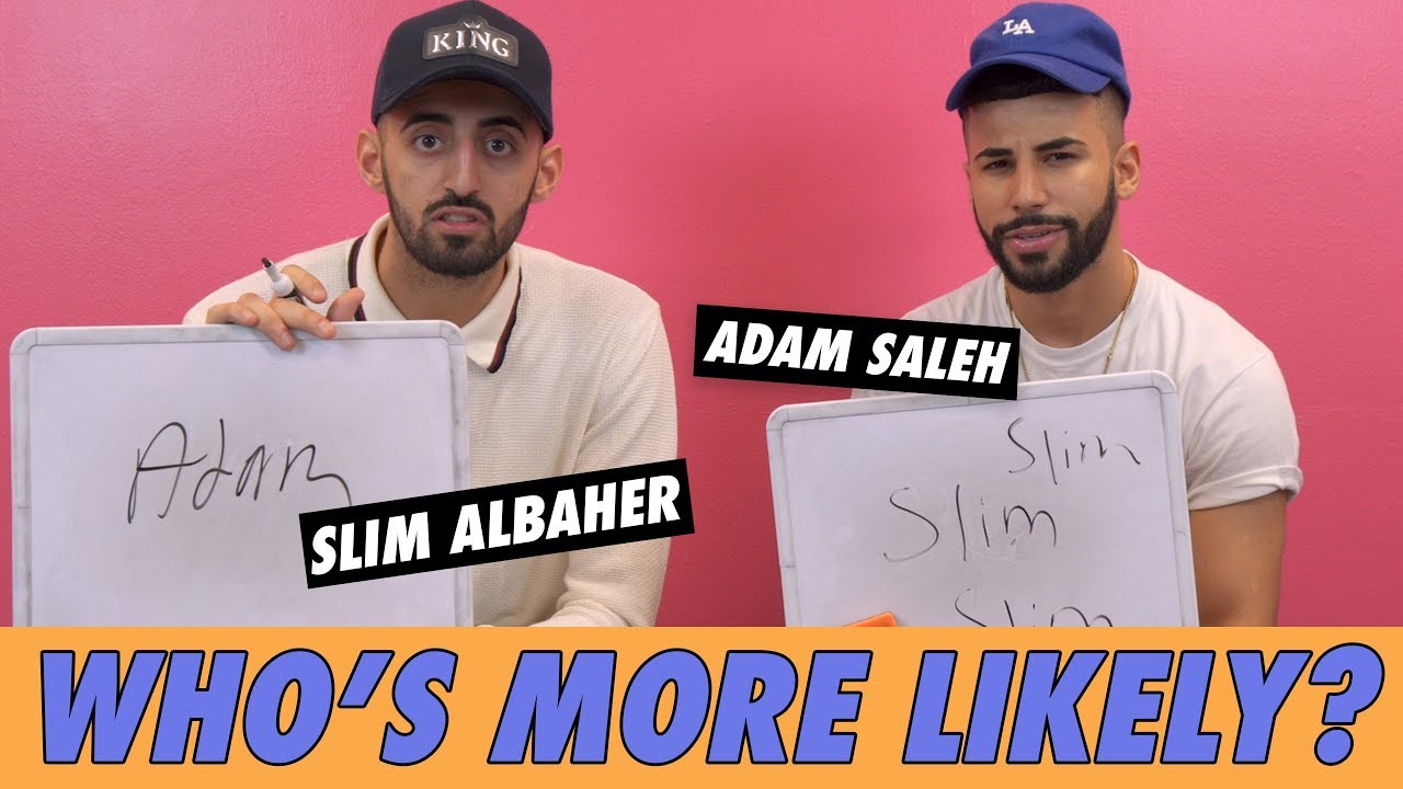 Adam Saleh & Slim Albaher - Who's More Likely?