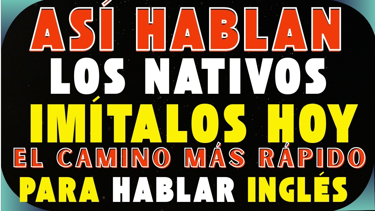 ASÍ HABLAN LOS NATIVOS (IMÍTALOS HOY)EL CAMINO MÁS RÁPIDO PARA HABLAR INGLÉS✅