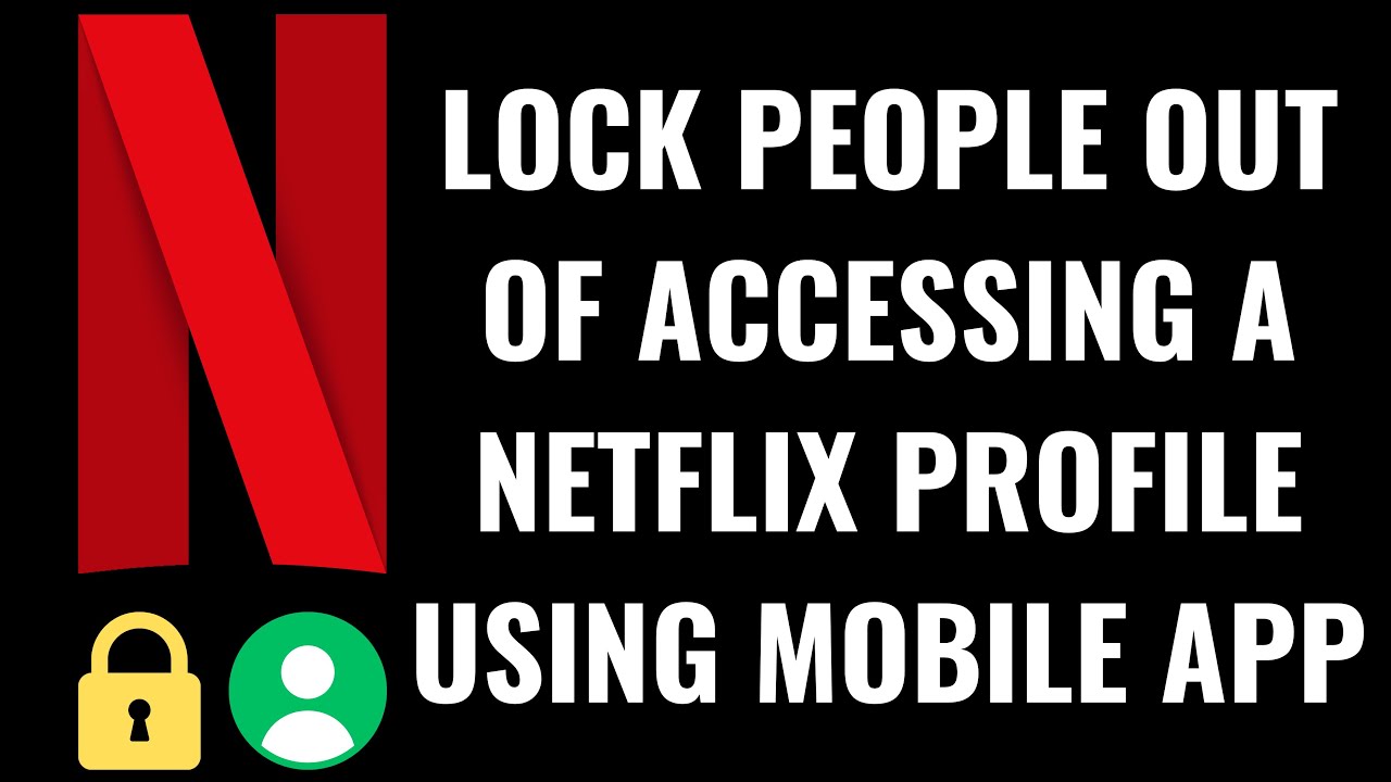 How to Lock People Out of Accessing a Netflix Profile Using Mobile App