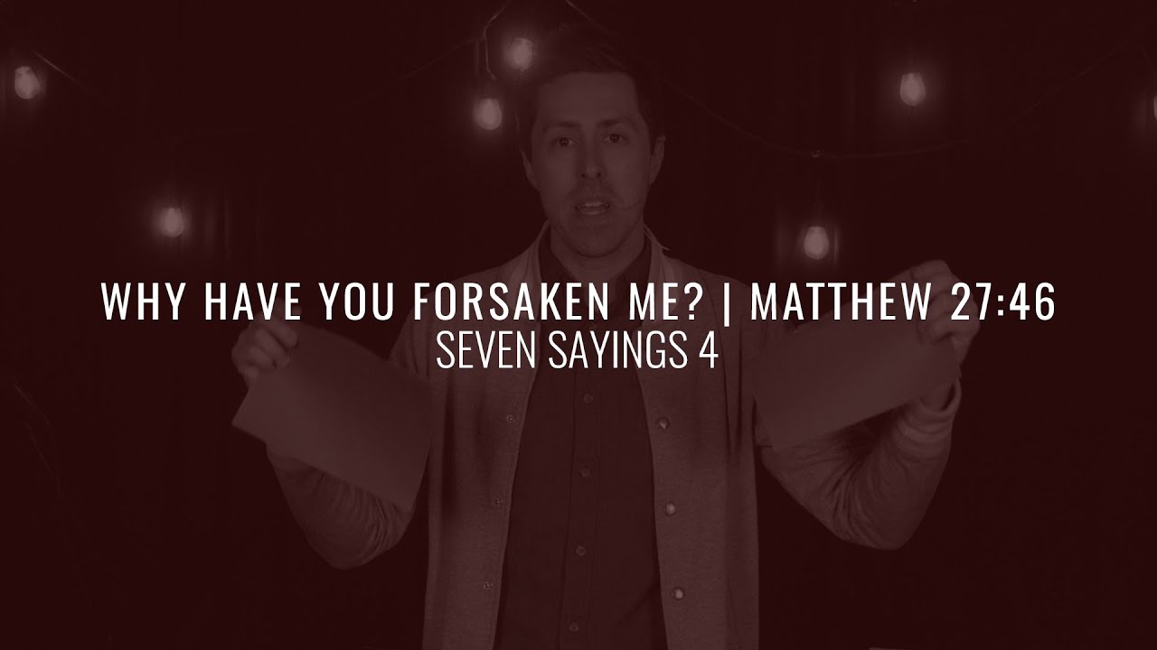 WHY HAVE YOU FORSAKEN ME? | MATTHEW 27:46 & MARK 15:34