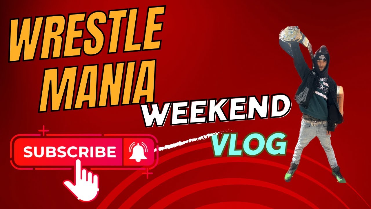 WRESTLEMANIA 40 WEEKEND VLOG !!!!!
