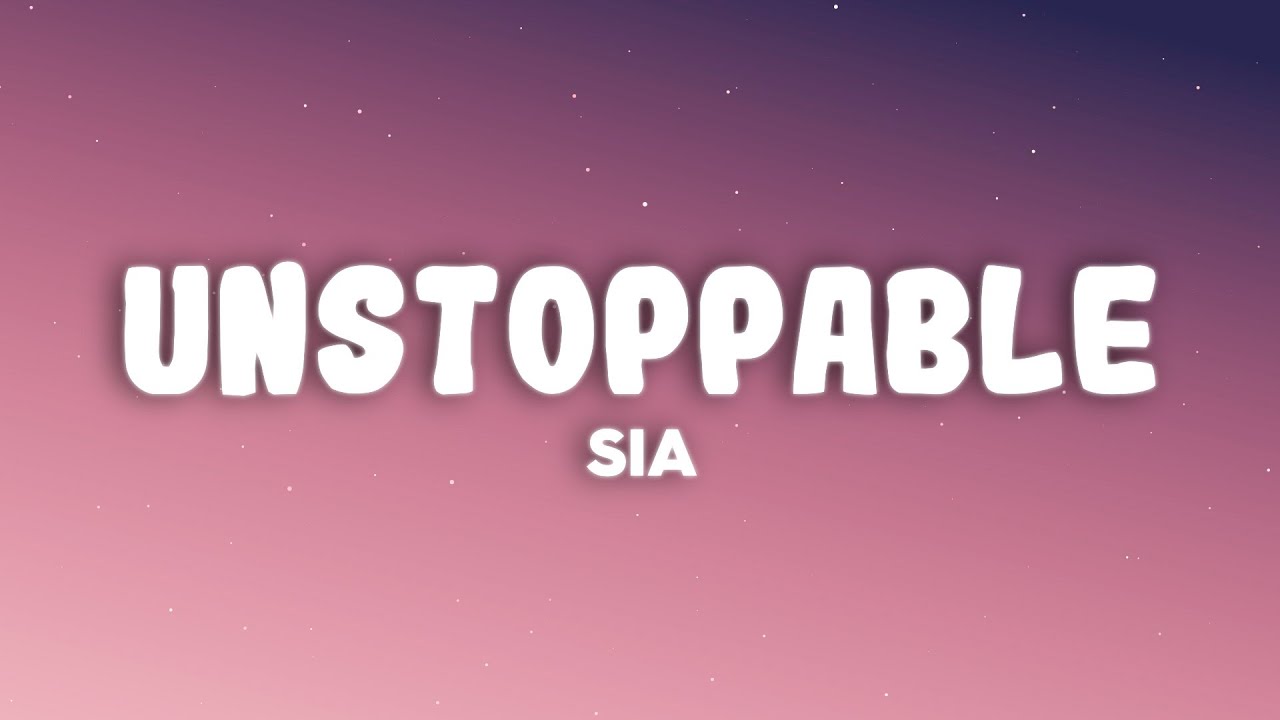 Sia - Unstoppable
