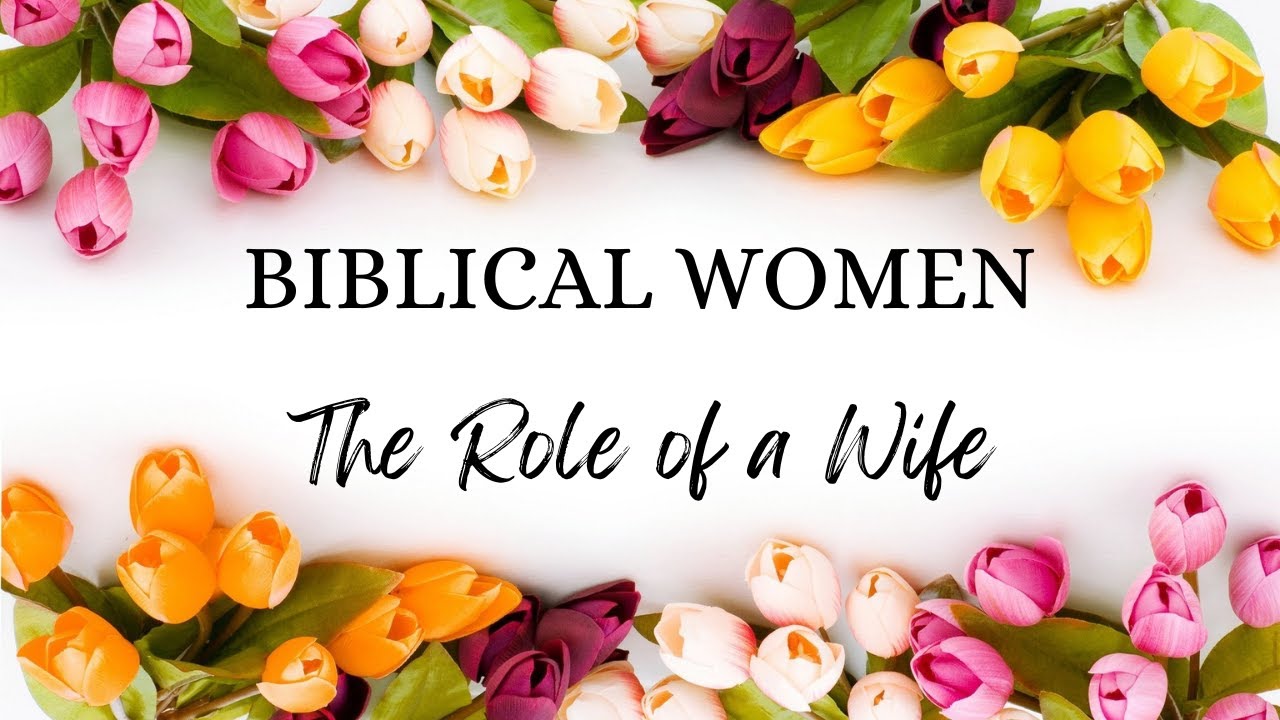BIBLICAL WOMEN: The Role of a Wife