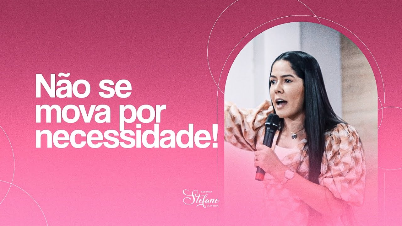 Não se mova por necessidade! | Prª Stefane Oliveira | Ministração Completa