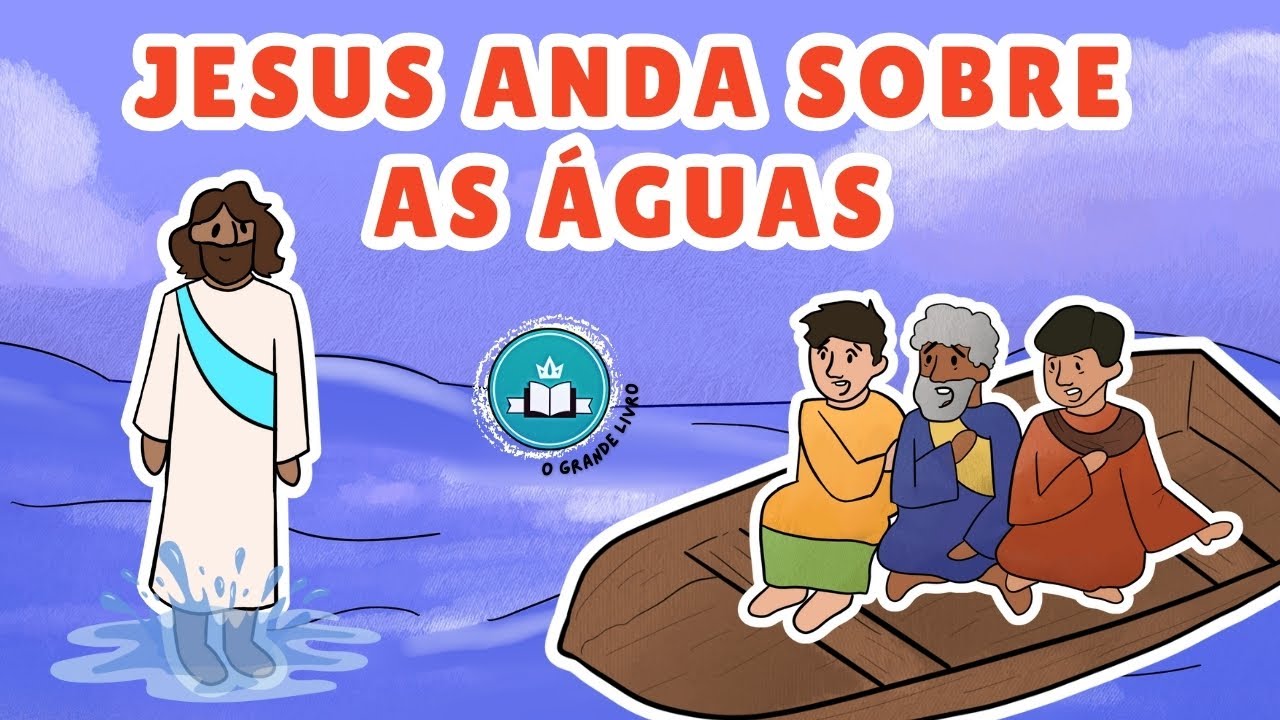 História da Bíblia Para Crianças: JESUS ANDA SOBRE AS AGUAS | O Grande Livro