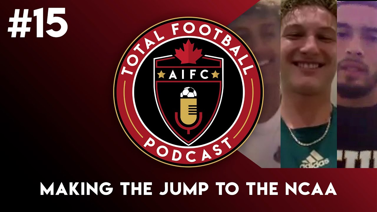 #15 Making the Jump to the NCAA | AIFC Total Football Podcast