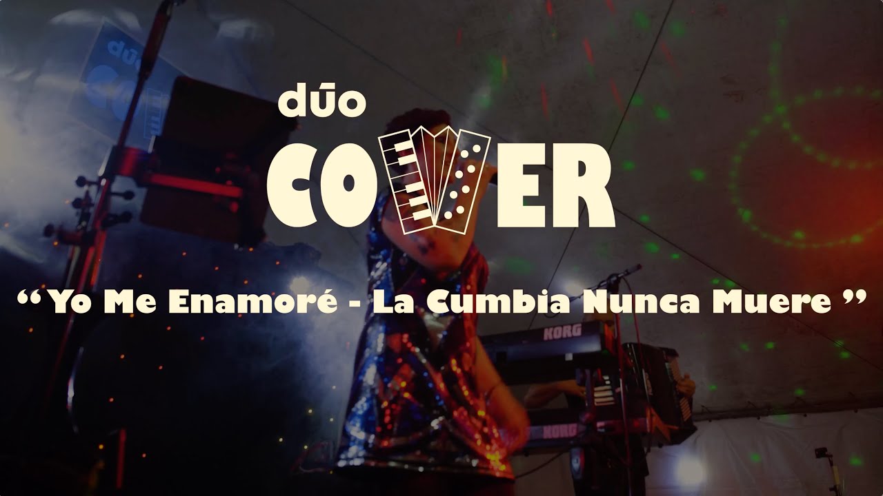 Dūo Cover - Yo Me Enamoré - La Cumbia Nunca Muere