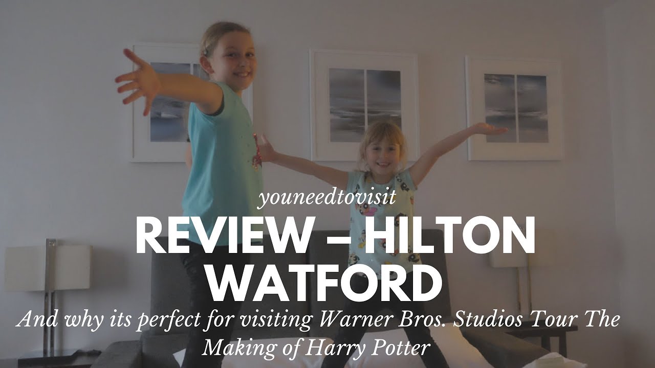 Review – Hilton Watford and why its perfect for visiting Harry Potter Studios London