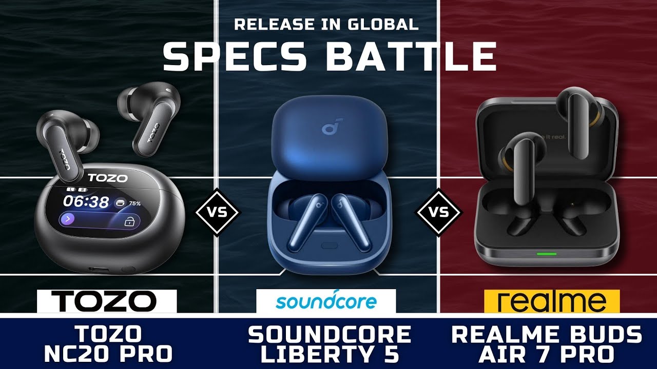 TOZO NC20 PRO vs SOUNDCORE LIBERTY 5 ANC vs REALME BUDS AIR 7 PRO | WHICH IS BETTER?