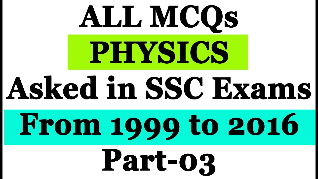ALL MCQs Physics Asked in SSC Exams From 1999 to 2016 Part 03