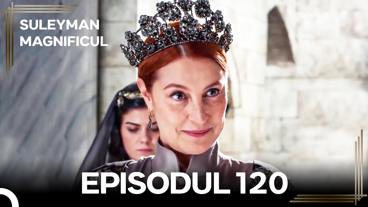 Suleyman Magnificul | Episodul 120 (Versiune Lungă)