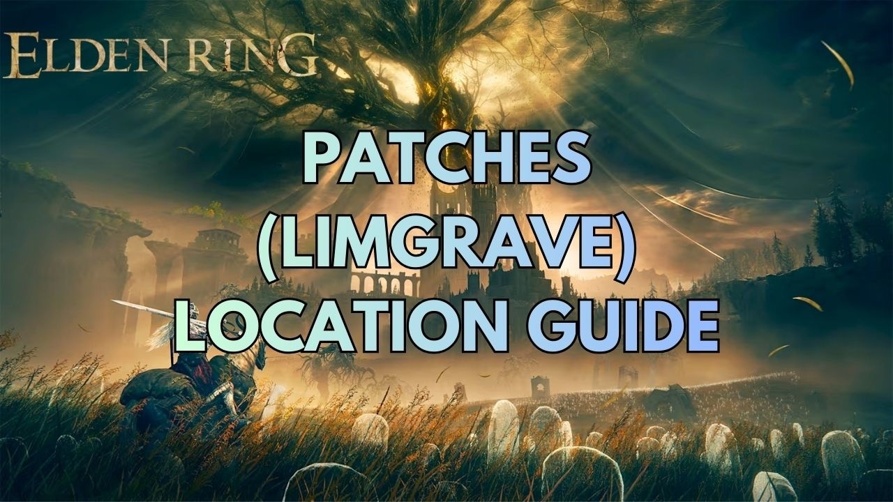 Where to Find Patches in Limgrave (Start of Patches Questline) [Location Guide]