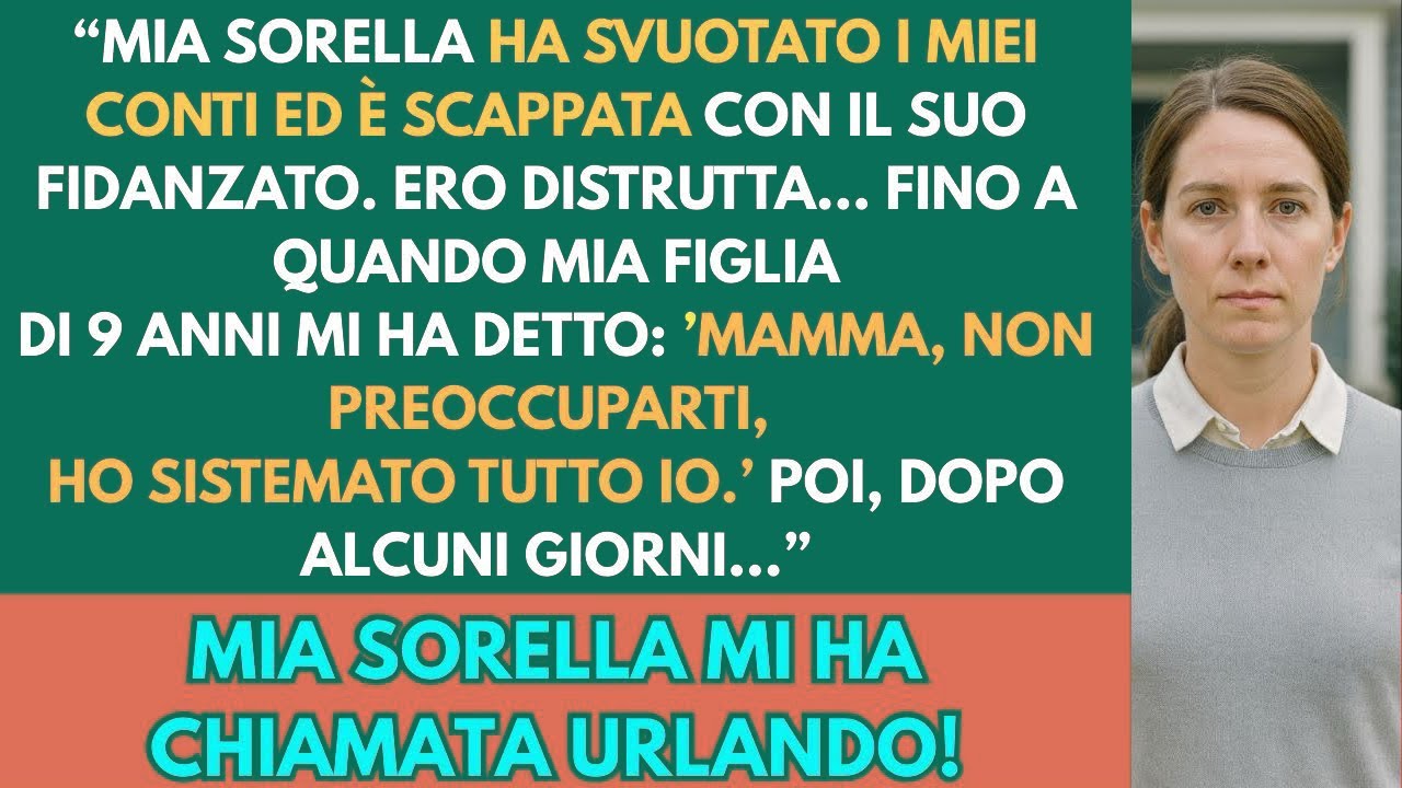 Mia sorella ha rubato 56.000€… Ma mia figlia di 9 anni ha svelato il suo segreto più oscuro!