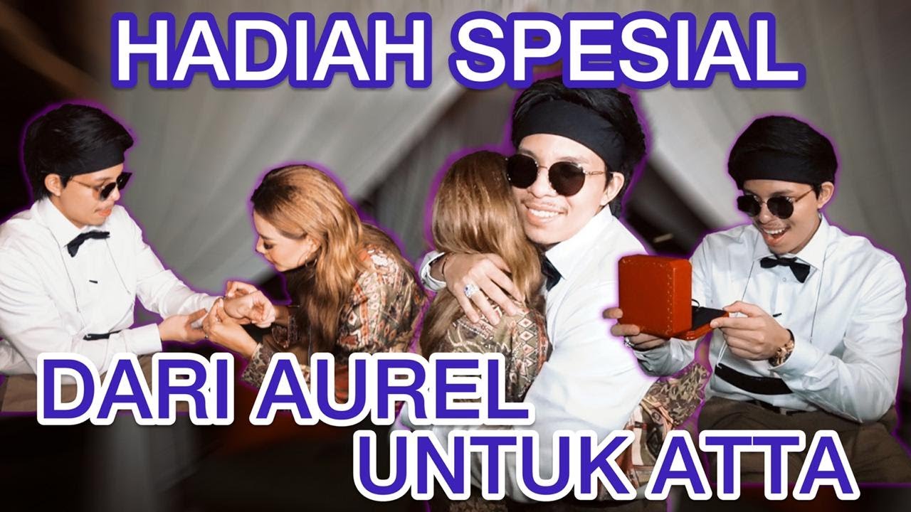 HADIAH SPESIAL DARI AUREL, ATTA MAU NANGIS!!