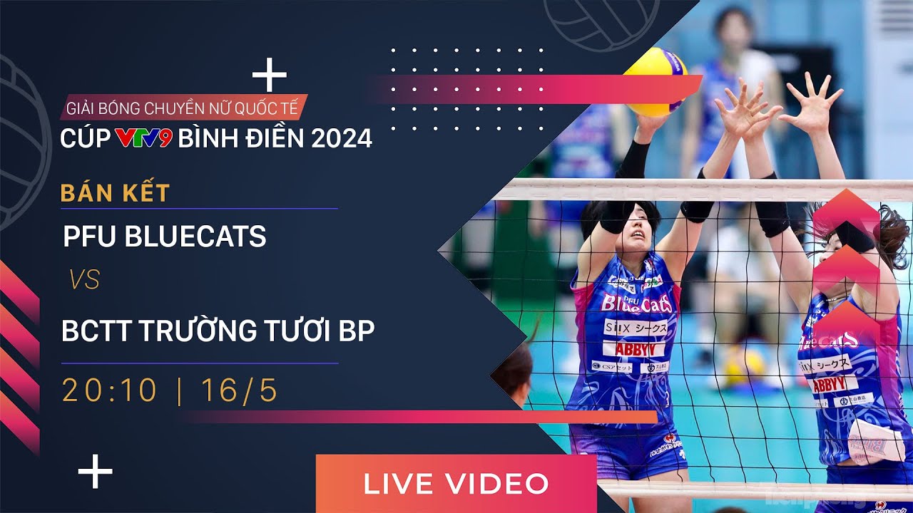 TRỰC TIẾP | PFU BLUECATS - BCTT TRƯỜNG TƯƠI BP | Giải b&oacute;ng chuyền nữ quốc tế VTV9 B&igrave;nh Điền 2024