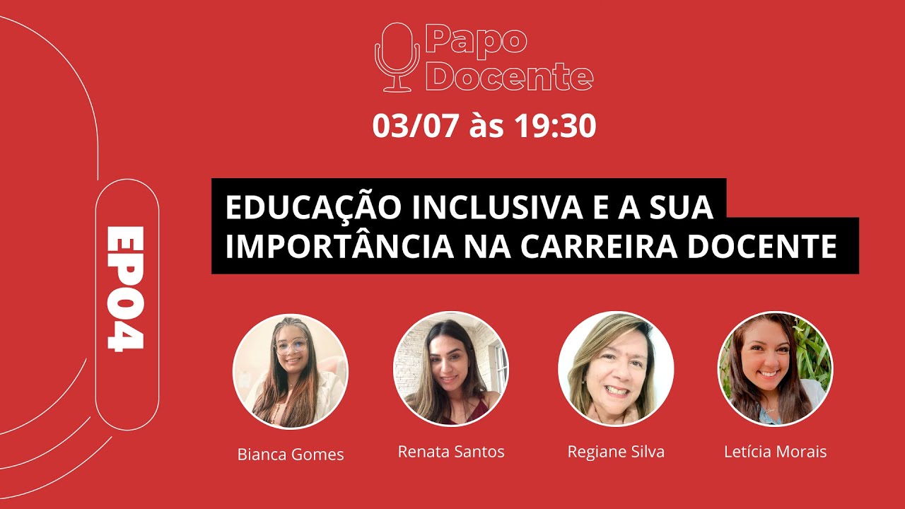Papo Docente - EP4 - Educação Inclusiva e sua Importância no Carreira Docente
