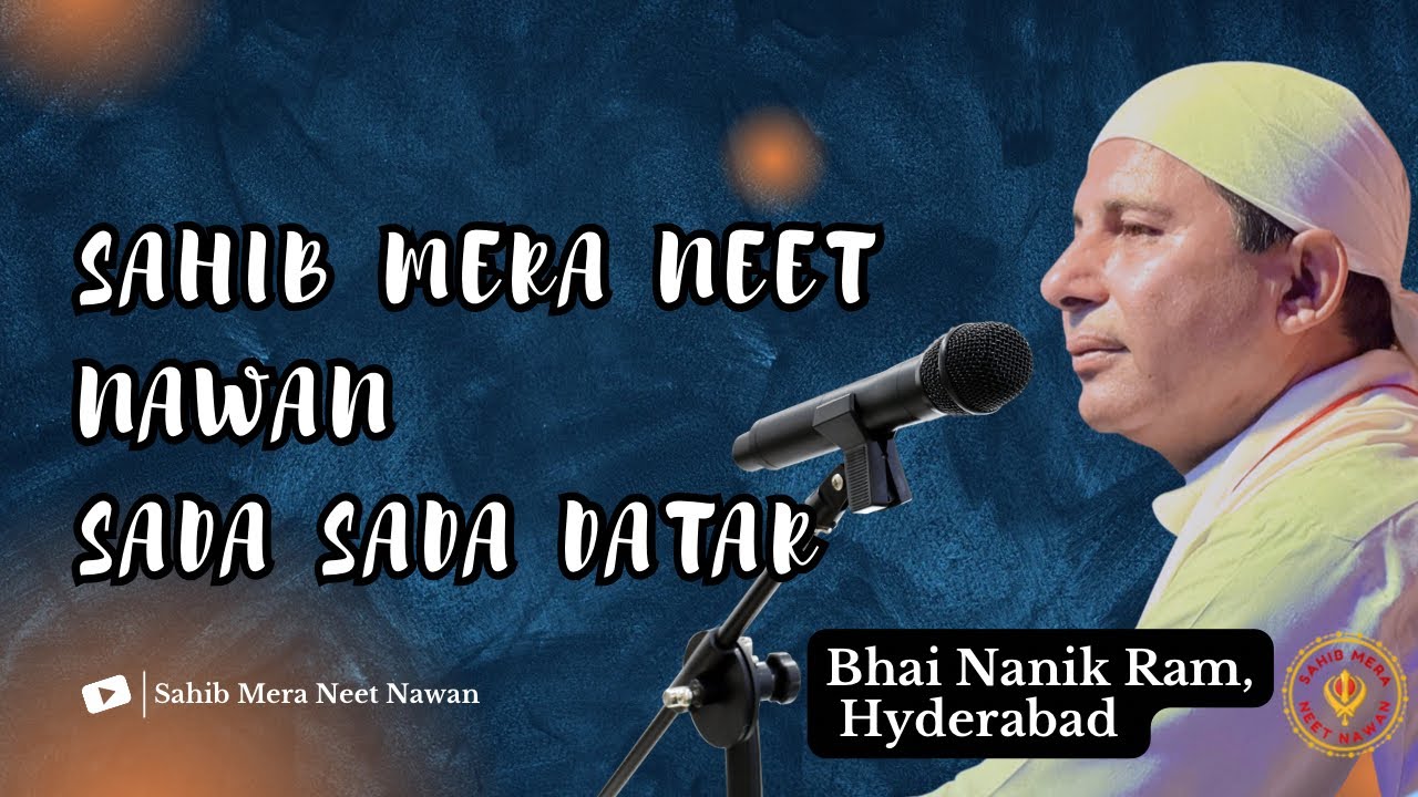 Sahib Mera Neet Nawan || Bhai Nanik Ram Hyderabad