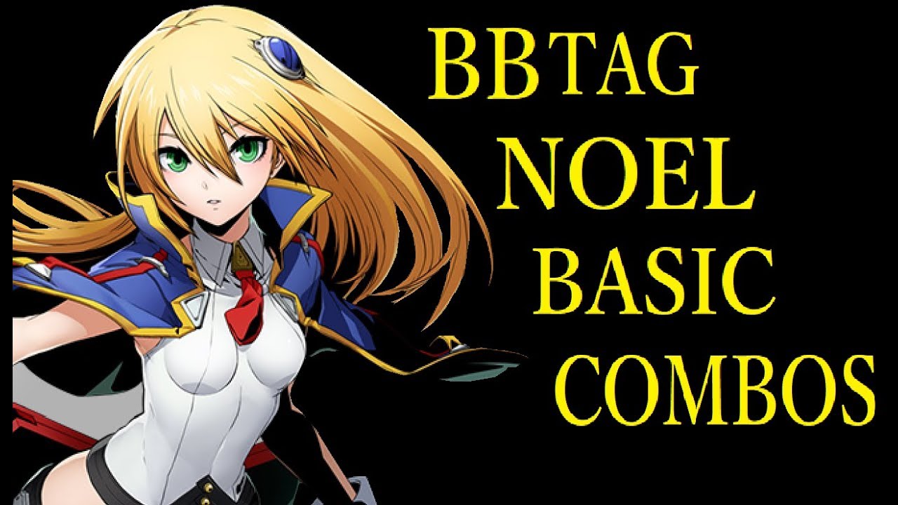 BLAZBLUE CROSS TAG BATTLE NOEL BASIC COMBOS【BBTAG ノエル 基礎コンボ】