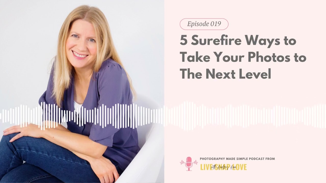 019: 5 Surefire Ways to Take Your Photos to The Next Level