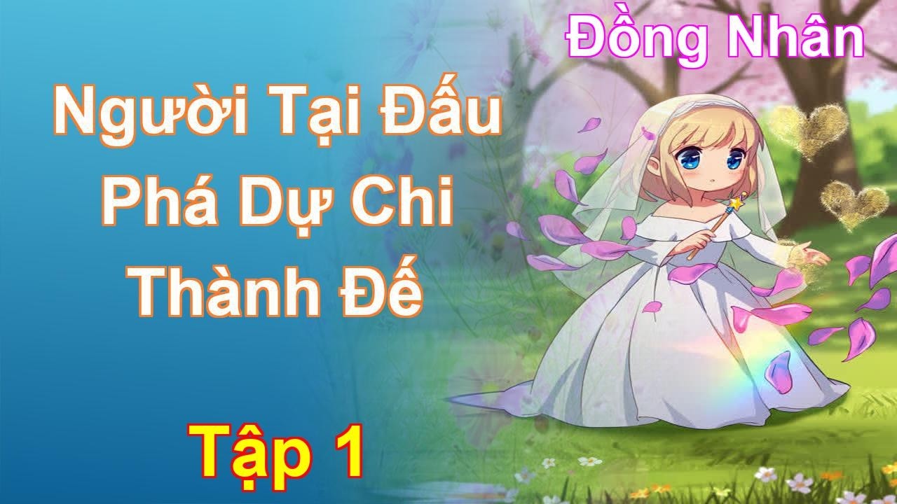 Người Tại Đấu Phá Dự Chi Thành Đế Tập 1: Chương 1 Tới 59 - Đồng Nhân