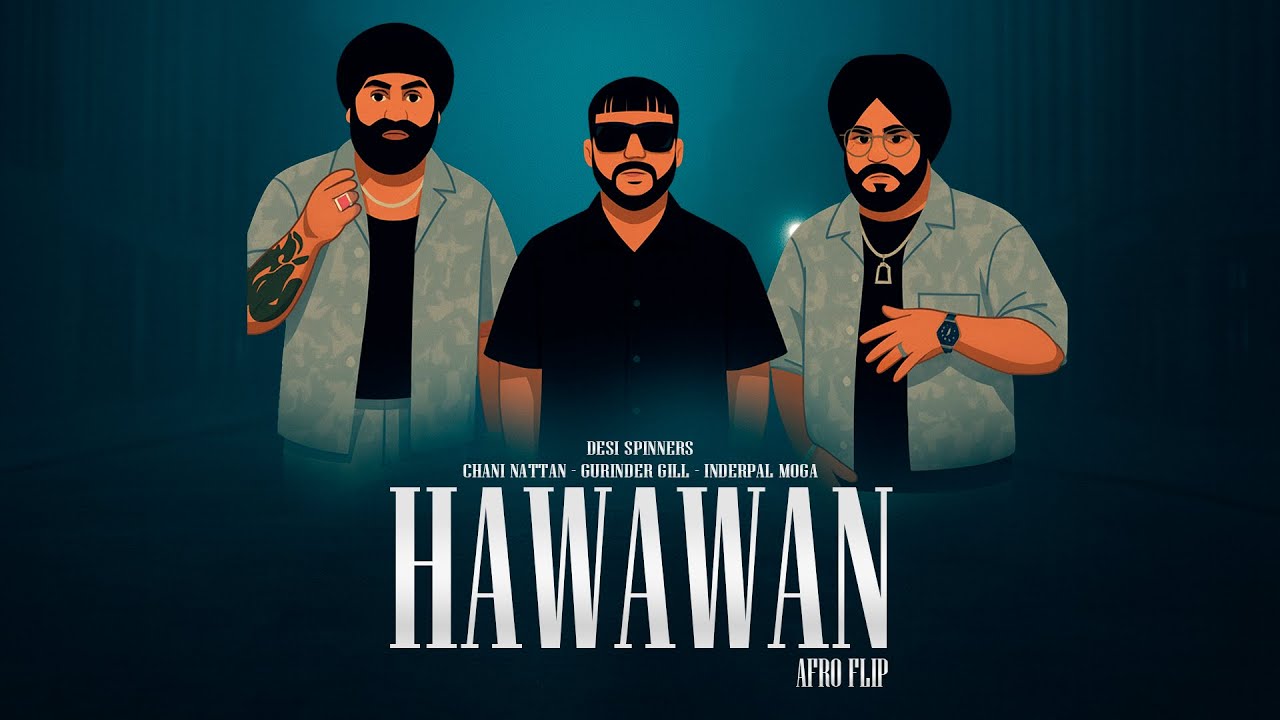 HAWAWAN (AFRO FLIP MIX) | CHANI NATTAN, INDERPAL MOGA, GURINDER GILL | DESI SPINNERS NEW MUSIC 2026