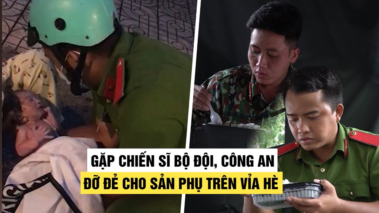 Gặp chiến sĩ bộ đội, công an đỡ đẻ cho sản phụ trên vỉa hè ở TP.HCM