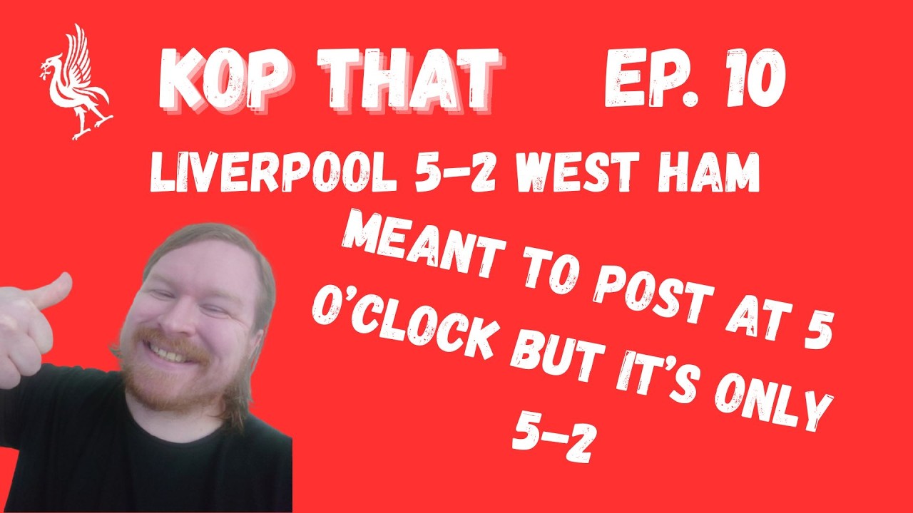 Kop That, Episode 10: Liverpool 5-2 West Ham || Champions League Predictions || The Week Ahead ||