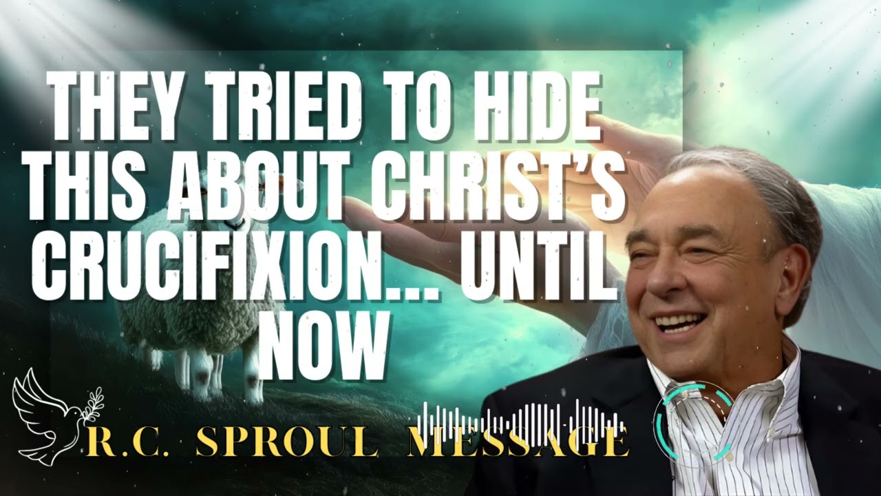 R.C. Sproul Message _ They Tried to Hide This About Christ’s Crucifixion… Until Now