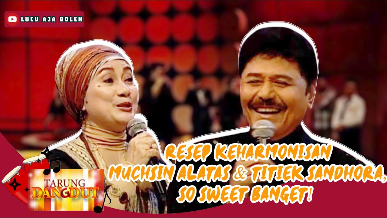 RESEP KEHARMONISAN MUCHSIN ALATAS DAN TITIEK SANDHORA, SO SWEET BANGET! - TARUNG DANGDUT